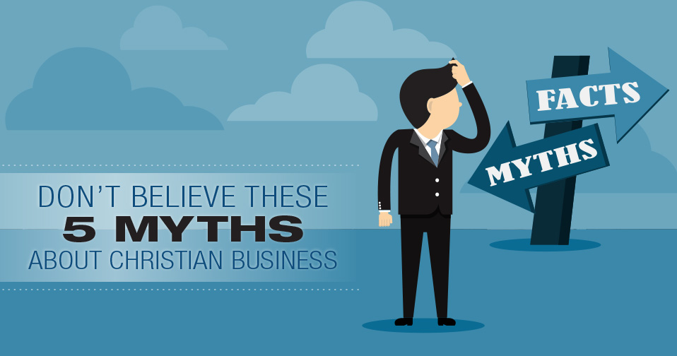 Five Myths About Christian Business